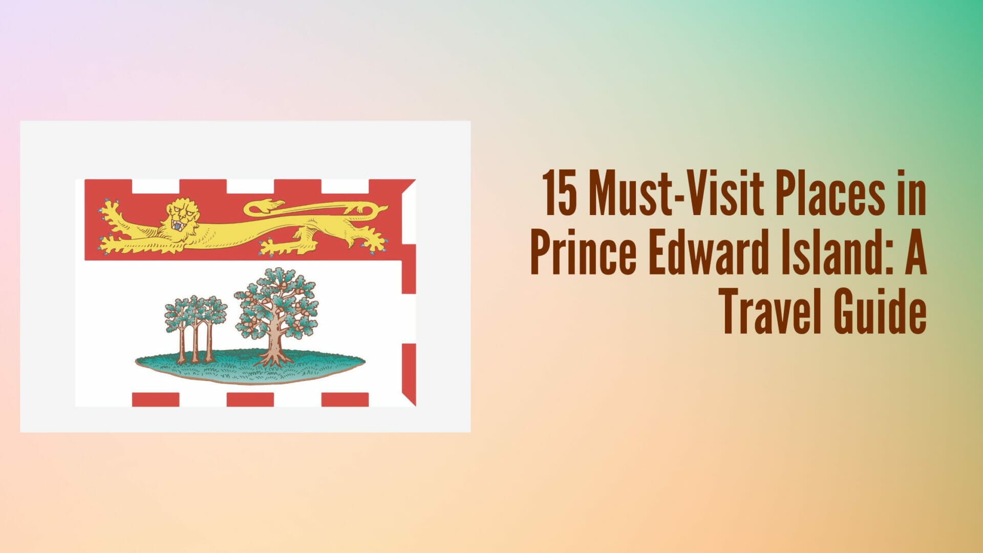 15 Must-Visit Places in Prince Edward Island A Travel Guide