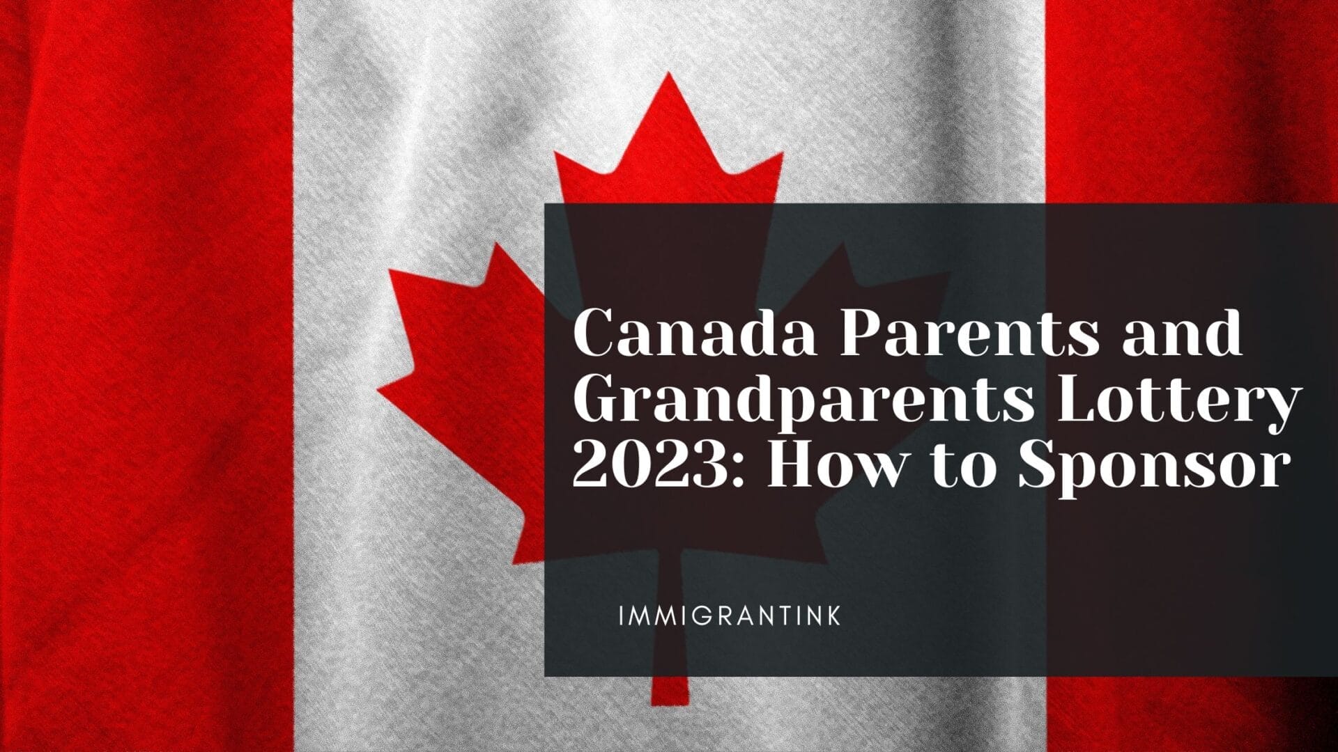 Canada Parents and Grandparents Lottery 2023: How to Sponsor